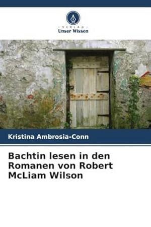 Seller image for Bachtin lesen in den Romanen von Robert McLiam Wilson for sale by BuchWeltWeit Ludwig Meier e.K.