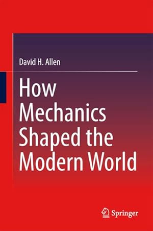 Image du vendeur pour How Mechanics Shaped the Modern World mis en vente par BuchWeltWeit Ludwig Meier e.K.