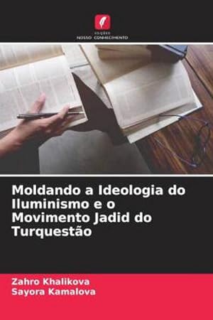 Image du vendeur pour Moldando a Ideologia do Iluminismo e o Movimento Jadid do Turquesto mis en vente par BuchWeltWeit Ludwig Meier e.K.