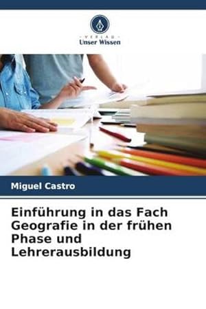 Imagen del vendedor de Einfhrung in das Fach Geografie in der frhen Phase und Lehrerausbildung a la venta por BuchWeltWeit Ludwig Meier e.K.