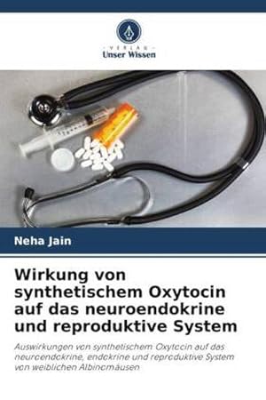 Image du vendeur pour Wirkung von synthetischem Oxytocin auf das neuroendokrine und reproduktive System mis en vente par BuchWeltWeit Ludwig Meier e.K.