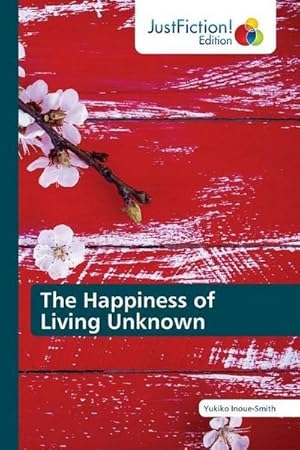 Imagen del vendedor de The Happiness of Living Unknown a la venta por BuchWeltWeit Ludwig Meier e.K.