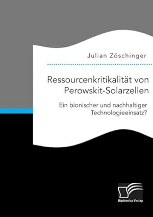 Seller image for Ressourcenkritikalitt von Perowskit-Solarzellen: Ein bionischer und nachhaltiger Technologieeinsatz? for sale by BuchWeltWeit Ludwig Meier e.K.