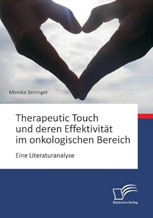 Seller image for Therapeutic Touch und deren Effektivitt im onkologischen Bereich: Eine Literaturanalyse for sale by BuchWeltWeit Ludwig Meier e.K.