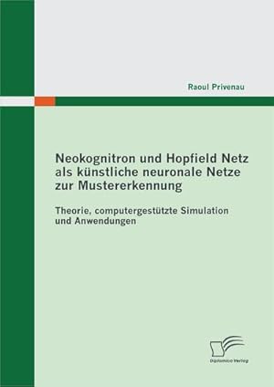 Seller image for Neokognitron und Hopfield Netz als knstliche neuronale Netze zur Mustererkennung: Theorie, computergesttzte Simulation und Anwendungen for sale by BuchWeltWeit Ludwig Meier e.K.