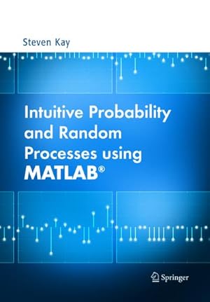 Image du vendeur pour Intuitive Probability and Random Processes using MATLAB mis en vente par BuchWeltWeit Ludwig Meier e.K.