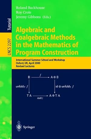Seller image for Algebraic and Coalgebraic Methods in the Mathematics of Program Construction for sale by BuchWeltWeit Ludwig Meier e.K.