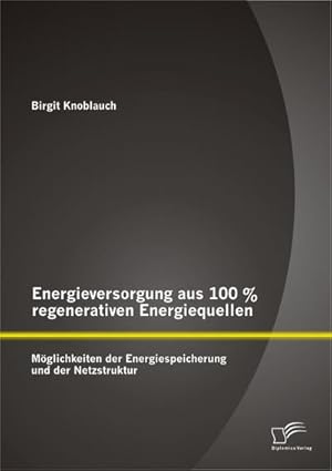 Immagine del venditore per Energieversorgung aus 100 % regenerativen Energiequellen: Mglichkeiten der Energiespeicherung und der Netzstruktur venduto da BuchWeltWeit Ludwig Meier e.K.