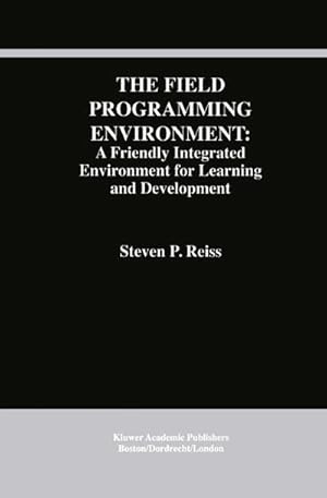 Seller image for The Field Programming Environment: A Friendly Integrated Environment for Learning and Development for sale by BuchWeltWeit Ludwig Meier e.K.