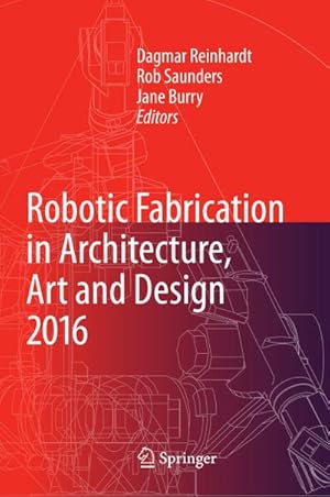 Imagen del vendedor de Robotic Fabrication in Architecture, Art and Design 2016 a la venta por BuchWeltWeit Ludwig Meier e.K.