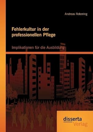 Seller image for Fehlerkultur in der professionellen Pflege: Implikationen fr die Ausbildung for sale by BuchWeltWeit Ludwig Meier e.K.