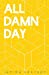 Seller image for All Damn Day [Soft Cover ] for sale by booksXpress