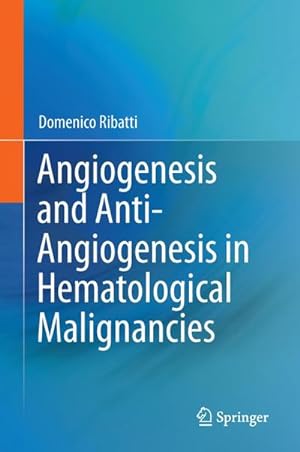 Bild des Verkufers fr Angiogenesis and Anti-Angiogenesis in Hematological Malignancies zum Verkauf von BuchWeltWeit Ludwig Meier e.K.
