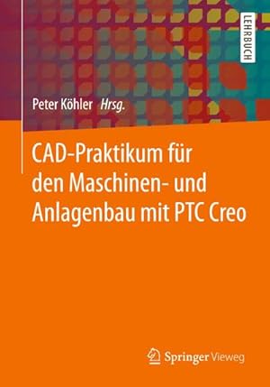 Seller image for CAD-Praktikum fr den Maschinen- und Anlagenbau mit PTC Creo for sale by BuchWeltWeit Ludwig Meier e.K.