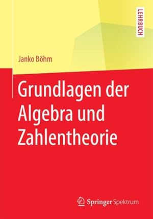 Image du vendeur pour Grundlagen der Algebra und Zahlentheorie mis en vente par BuchWeltWeit Ludwig Meier e.K.