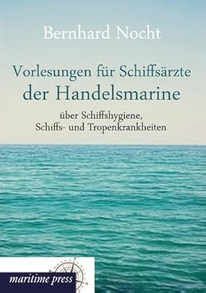 Seller image for Vorlesungen fr Schiffsrzte der Handelsmarine ber Schiffshygiene, Schiffs- und Tropenkrankheiten for sale by BuchWeltWeit Ludwig Meier e.K.
