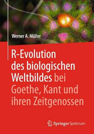 Imagen del vendedor de R-Evolution - des biologischen Weltbildes bei Goethe, Kant und ihren Zeitgenossen a la venta por BuchWeltWeit Ludwig Meier e.K.