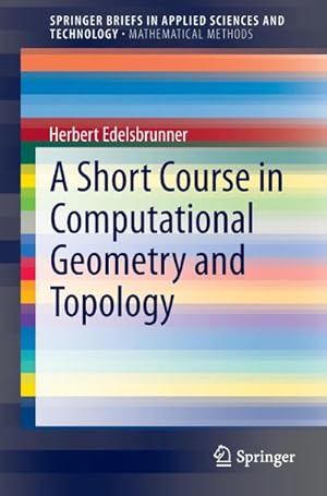 Image du vendeur pour A Short Course in Computational Geometry and Topology mis en vente par BuchWeltWeit Ludwig Meier e.K.