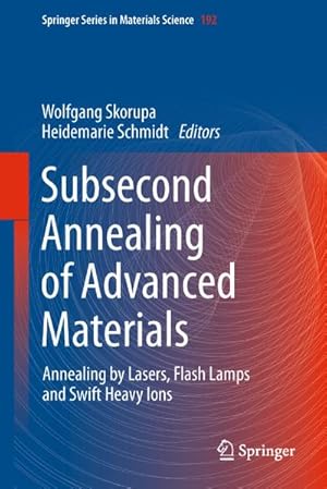 Bild des Verkufers fr Subsecond Annealing of Advanced Materials zum Verkauf von BuchWeltWeit Ludwig Meier e.K.