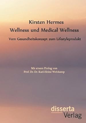 Immagine del venditore per Wellness und Medical Wellness: Vom Gesundheitskonzept zum Lifestyleprodukt venduto da BuchWeltWeit Ludwig Meier e.K.