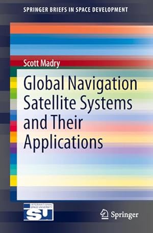 Image du vendeur pour Global Navigation Satellite Systems and Their Applications mis en vente par BuchWeltWeit Ludwig Meier e.K.