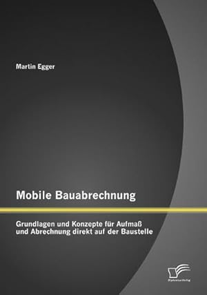 Imagen del vendedor de Mobile Bauabrechnung: Grundlagen und Konzepte fr Aufma und Abrechnung direkt auf der Baustelle a la venta por BuchWeltWeit Ludwig Meier e.K.