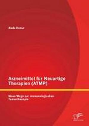 Seller image for Arzneimittel fr Neuartige Therapien (ATMP): Neue Wege zur immunologischen Tumortherapie for sale by BuchWeltWeit Ludwig Meier e.K.