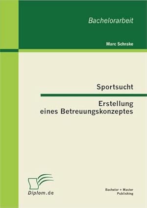 Imagen del vendedor de Sportsucht - Erstellung eines Betreuungskonzeptes a la venta por BuchWeltWeit Ludwig Meier e.K.