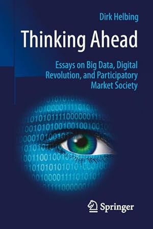 Seller image for Thinking Ahead - Essays on Big Data, Digital Revolution, and Participatory Market Society for sale by BuchWeltWeit Ludwig Meier e.K.