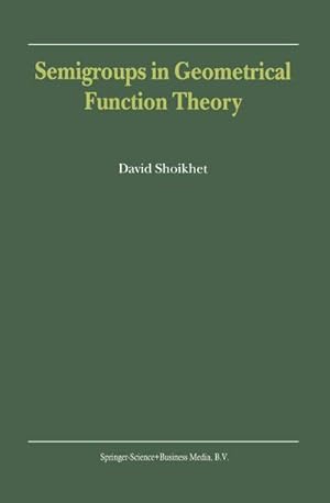 Image du vendeur pour Semigroups in Geometrical Function Theory mis en vente par BuchWeltWeit Ludwig Meier e.K.