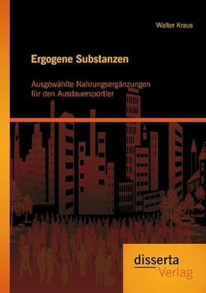 Seller image for Ergogene Substanzen: Ausgewhlte Nahrungsergnzungen fr den Ausdauersportler for sale by BuchWeltWeit Ludwig Meier e.K.
