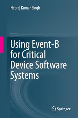 Seller image for Using Event-B for Critical Device Software Systems for sale by BuchWeltWeit Ludwig Meier e.K.