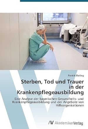 Immagine del venditore per Sterben, Tod und Trauer in der Krankenpflegeausbildung venduto da BuchWeltWeit Ludwig Meier e.K.