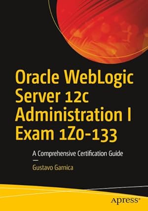 Seller image for Oracle WebLogic Server 12c Administration I Exam 1Z0-133 for sale by BuchWeltWeit Ludwig Meier e.K.