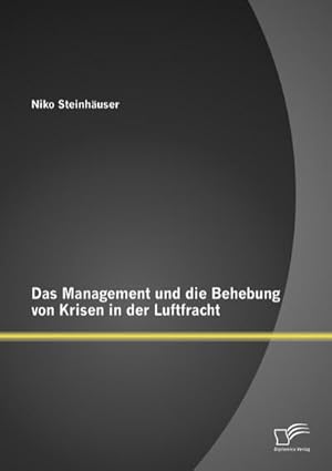 Seller image for Das Management und die Behebung von Krisen in der Luftfracht for sale by BuchWeltWeit Ludwig Meier e.K.