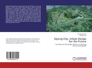 Imagen del vendedor de Sejong City, Urban Design for the Future a la venta por BuchWeltWeit Ludwig Meier e.K.