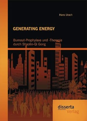 Seller image for GENERATING ENERGY: Burnout-Prophylaxe und -Therapie durch Shaolin-Qi Gong for sale by BuchWeltWeit Ludwig Meier e.K.