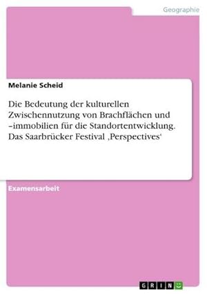 Seller image for Die Bedeutung der kulturellen Zwischennutzung von Brachflchen und immobilien fr die Standortentwicklung. Das Saarbrcker Festival Perspectives for sale by BuchWeltWeit Ludwig Meier e.K.