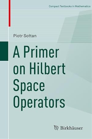 Imagen del vendedor de A Primer on Hilbert Space Operators a la venta por BuchWeltWeit Ludwig Meier e.K.