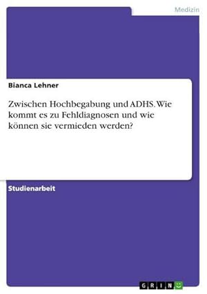 Imagen del vendedor de Zwischen Hochbegabung und ADHS. Wie kommt es zu Fehldiagnosen und wie knnen sie vermieden werden? a la venta por BuchWeltWeit Ludwig Meier e.K.