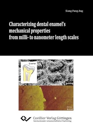 Seller image for Characterizing dental enamels mechanical properties from milli- to nanometer length scales for sale by BuchWeltWeit Ludwig Meier e.K.