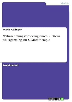 Seller image for Wahrnehmungsfrderung durch Klettern als Ergnzung zur SI-Mototherapie for sale by BuchWeltWeit Ludwig Meier e.K.