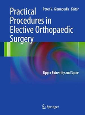 Imagen del vendedor de Practical Procedures in Elective Orthopedic Surgery: Upper Extremity and Spine a la venta por BuchWeltWeit Ludwig Meier e.K.