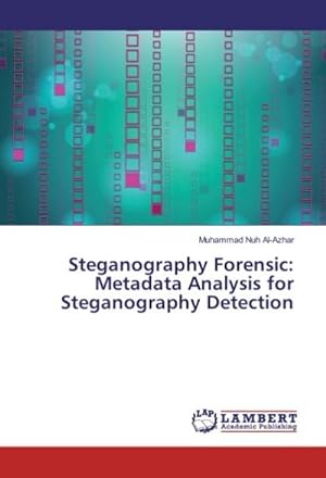 Image du vendeur pour Steganography Forensic: Metadata Analysis for Steganography Detection mis en vente par BuchWeltWeit Ludwig Meier e.K.