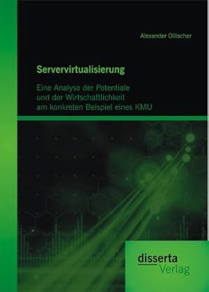 Seller image for Servervirtualisierung: Eine Analyse der Potentiale und der Wirtschaftlichkeit am konkreten Beispiel einesKMU for sale by BuchWeltWeit Ludwig Meier e.K.