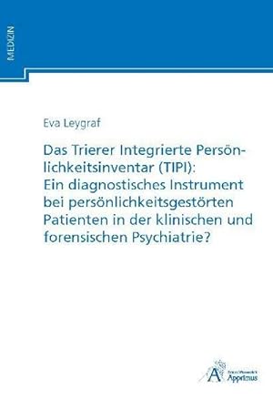 Bild des Verkufers fr Das Trierer Integrierte Persnlichkeitsinventar (TIPI): Ein diagnostisches Instrument bei persnlichkeitsgestrten Patienten in der klinischen und forensischen Psychiatrie? zum Verkauf von BuchWeltWeit Ludwig Meier e.K.