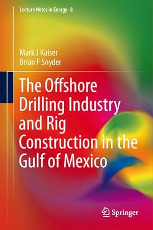 Seller image for The Offshore Drilling Industry and Rig Construction in the Gulf of Mexico for sale by BuchWeltWeit Ludwig Meier e.K.