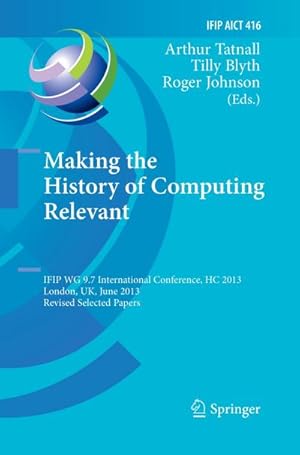 Bild des Verkufers fr Making the History of Computing Relevant zum Verkauf von BuchWeltWeit Ludwig Meier e.K.