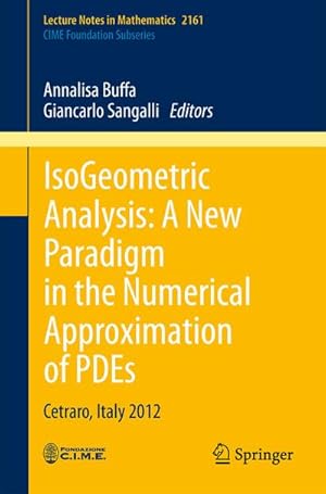 Immagine del venditore per IsoGeometric Analysis: A New Paradigm in the Numerical Approximation of PDEs venduto da BuchWeltWeit Ludwig Meier e.K.