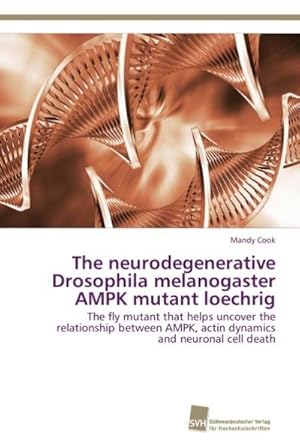 Seller image for The neurodegenerative Drosophila melanogaster AMPK mutant loechrig for sale by BuchWeltWeit Ludwig Meier e.K.